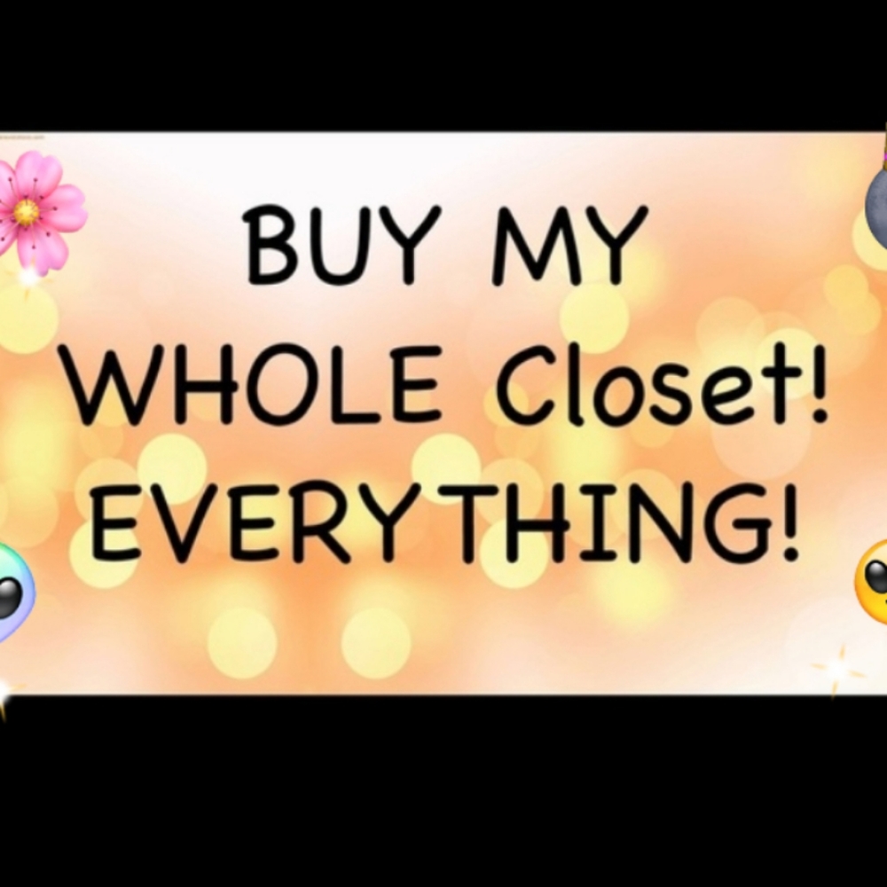 BUY MY WHOLE CLOSET. EVERTHING MUST GO